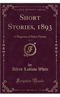 Short Stories, 1893, Vol. 13: A Magazine of Select Fiction (Classic Reprint)