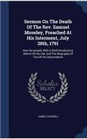 Sermon On The Death Of The Rev. Samuel Moseley, Preached At His Interment, July 28th, 1791
