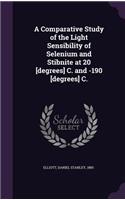 Comparative Study of the Light Sensibility of Selenium and Stibnite at 20 [degrees] C. and -190 [degrees] C.