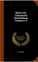 Blätter Für Literarische Unterhaltung, Volumes 1-2