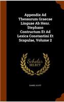 Appendix Ad Thesaurum Graecae Linguae Ab Henr. Stephano Contructum Et Ad Lexica Constantini Et Scapulae, Volume 2