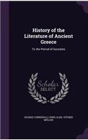 History of the Literature of Ancient Greece: To the Period of Isocrates