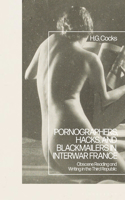 Pornographers, Hacks, and Blackmailers in Interwar France