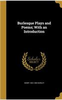 Burlesque Plays and Poems; With an Introduction: (English)