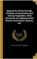 Manual for Home Storage, Pickling, Fermentation and Salting Vegetables, with Directions for Making Potato Starch, Fruit Pastes, Butters, Etc: (English)