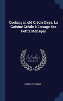 Cooking in old Créole Days. La Cuisine Créole à L'usage des Petits Ménages