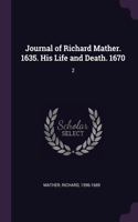 Journal of Richard Mather. 1635. His Life and Death. 1670