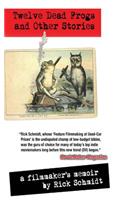 TWELVE DEAD FROGS AND OTHER STORIES, A FILMMAKER'S MEMOIR (1st Edition Hardcover USA (c)2018, 2nd Printing)