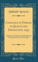 Catalogue of Dahlias of Quality and Distinction, 1923: A Guide to the Selection and Identification of Varieties for Your Own Garden (Classic Reprint)