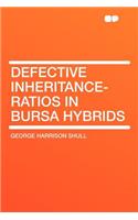 Defective Inheritance-Ratios in Bursa Hybrids