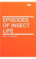 Episodes of Insect Life