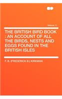 The British Bird Book: An Account of All the Birds, Nests and Eggs Found in the British Isles Volume 11: An Account of All the Birds, Nests and Eggs Found in the British Isles Volume 11