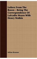 Letters From The Raven - Being The Correspondence Of Lafcadio Hearn With Henry Watkin