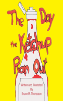 Day the Ketchup Ran Out