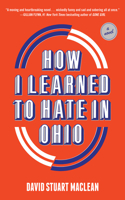 How I Learned to Hate in Ohio: A Novel