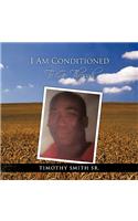 I Am Conditioned to Go Through