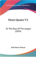 Henri Quatre V2: Or the Days of the League (1834)