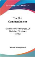 The Ten Commandments: Illustrated And Enforced, On Christian Principles (1825)