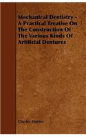 Mechanical Dentistry - A Practical Treatise On The Construction Of The Various Kinds Of Artificial Dentures