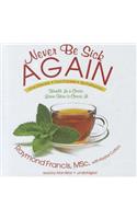 Never Be Sick Again
