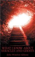 What I Know about Miracles and Ghosts