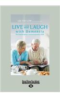 Live and Laugh with Dementia: The Essential Guide to Maximizing Quality of Life (Large Print 16pt)