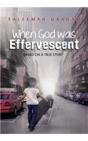 When God Was Effervescent
