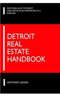 The Detroit Real Estate Handbook: Everything You Need to Know Before Investing in Detroit Real Estate!