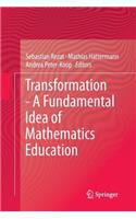 Transformation - A Fundamental Idea of Mathematics Education