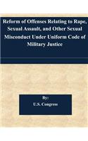 Reform of Offenses Relating to Rape, Sexual Assault, and Other Sexual Misconduct Under Uniform Code of Military Justice