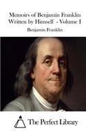 Memoirs of Benjamin Franklin Written by Himself - Volume I: (English)