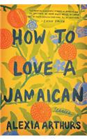 How to Love a Jamaican: Stories: Stories