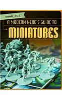 A Modern Nerd's Guide to Miniatures: (Geek Out!)