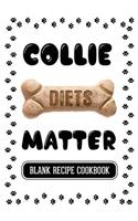 Collie Diets Matter: Dog Food & Treats Blank Recipe Journal
