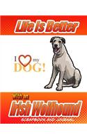 Life Is Better With An Irish Wolfhound Scrapbook and Journal: Dog Vaccination Record, Puppy Baby Book and Memory Book(Dog Scrapbook)
