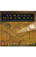 Turning the Hiram Key: Rituals of Freemasonry Revealed