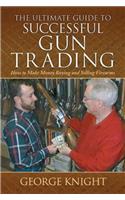 The Ultimate Guide to Successful Gun Trading