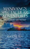 Manivang's Spectacular Adventures: A Good Time with Family and Friends