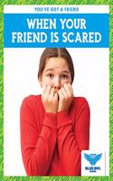When Your Friend Is Scared