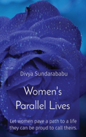Women's Parallel Lives: Let women pave a path to a life they can be proud to call theirs.