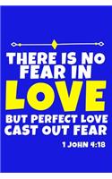 There Is No Fear In Love But Perfect Love Cast Out Fear -1 John 4: 18: Blank Lined Journal Notebook: Inspirational Motivational Bible Quote Scripture Christian Gift Gratitude Prayer Journal For Women Men 6x9 - 110 B