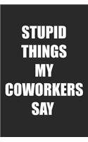 Stupid Things My Coworkers Say
