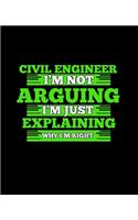 Civil Engineer I'm Not Arguing I'm Just Explaining Why I'm Right