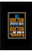 All Doctor Created Equal But The Best Doctor Are Born In 1st January: A great motivational and inspirational Notebook gift for Doctor or Coworker