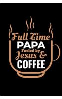 Full Time Papa Fuled By Jesus & Coffee