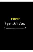 Dentist I Get Shit Done Notebook