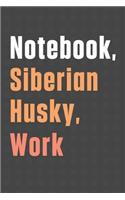 Notebook, Siberian Husky, Work: For Siberian Husky Dog Fans