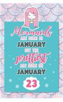Mermaids Are Born In January But The Prettiest Are Born On January 23: Cute Blank Lined Notebook Gift for Girls and Birthday Card Alternative for Daughter Friend or Coworker