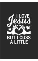 I love Jesus but I cuss a little: I love Jesus but I cuss a little Notebook / Aura Workbook / Diary Great Gift for Christians or any other occasion. 110 Pages 6" by 9"