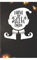 I have No Selfie Control Notebook: Christmas Gifts - Blank I have No Selfie Control Notebook / Journal Gift ( 6 x 9 - 110 blank pages )